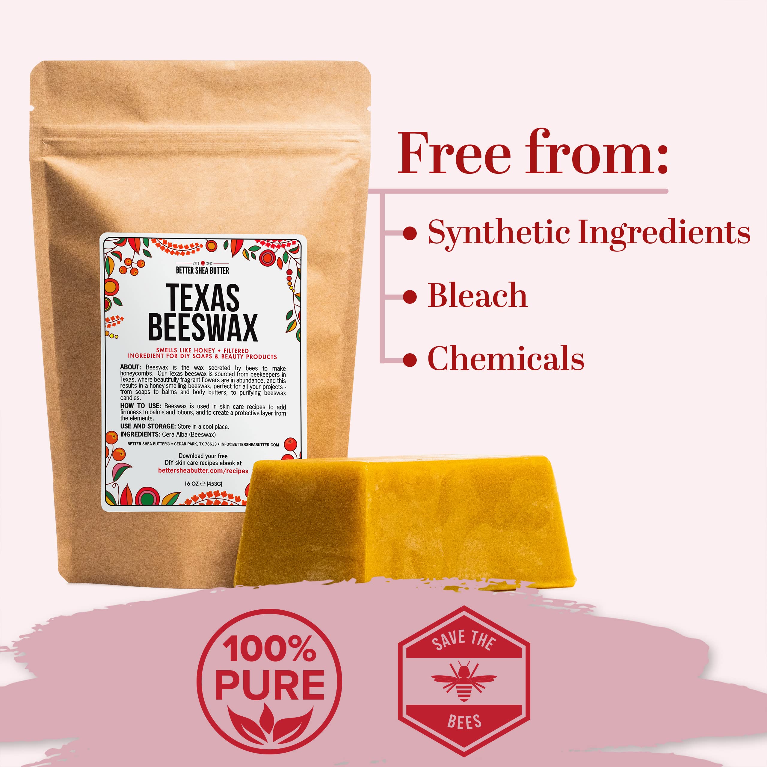 Better Shea Butter Beeswax Texas-sourced purity, triple-filtered for clarity and fragrance.