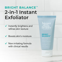 Bigger Than Beauty Bright Balance exfoliating particles reveal a gentle scrub for balanced texture.