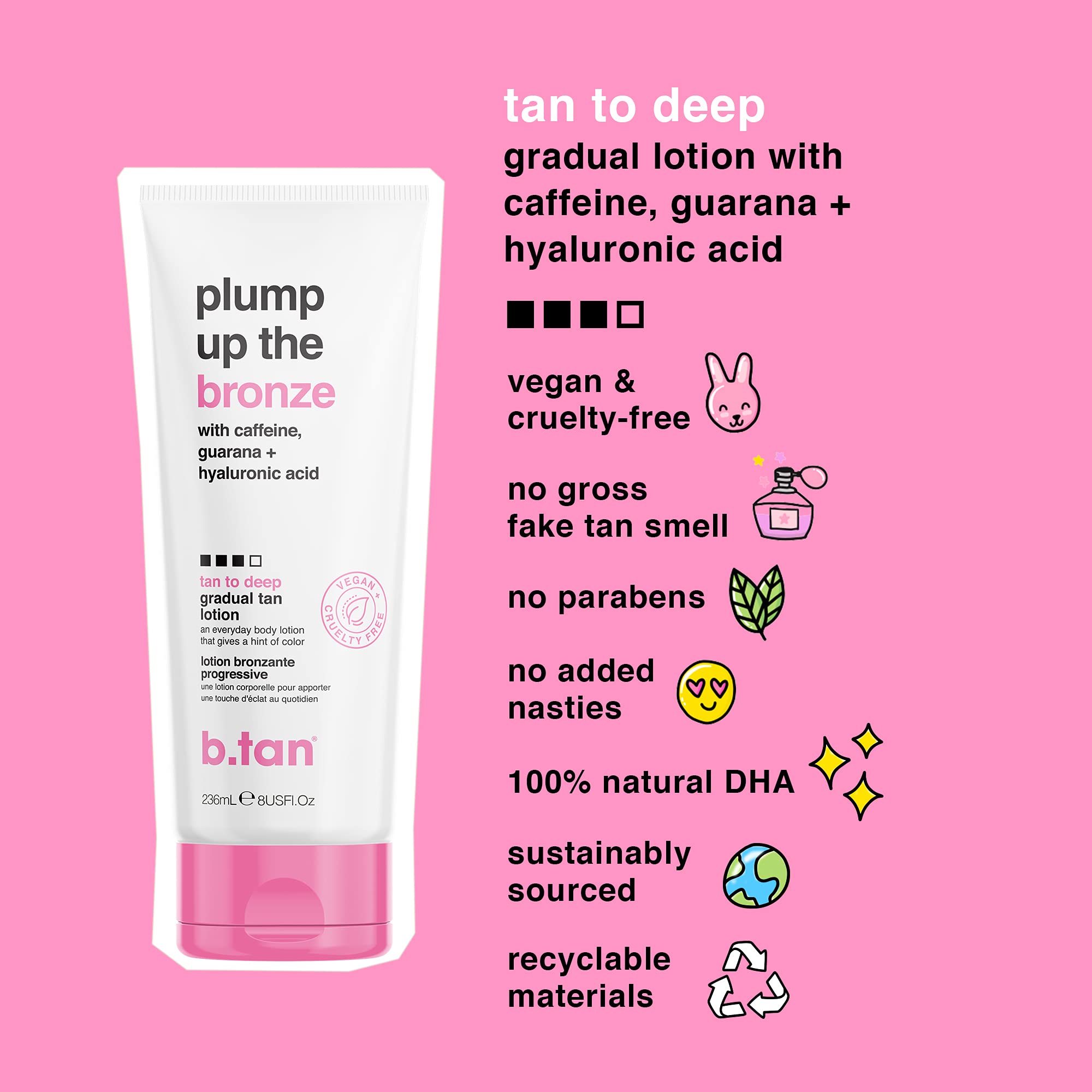 B.TAN hyaluronic acid-enriched lotion delivers hydrated, plump-looking skin.