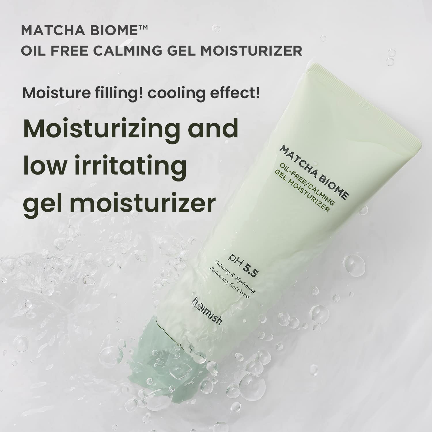 HEIMISH Matcha Biome gel texture delivers instant cooling refreshment.