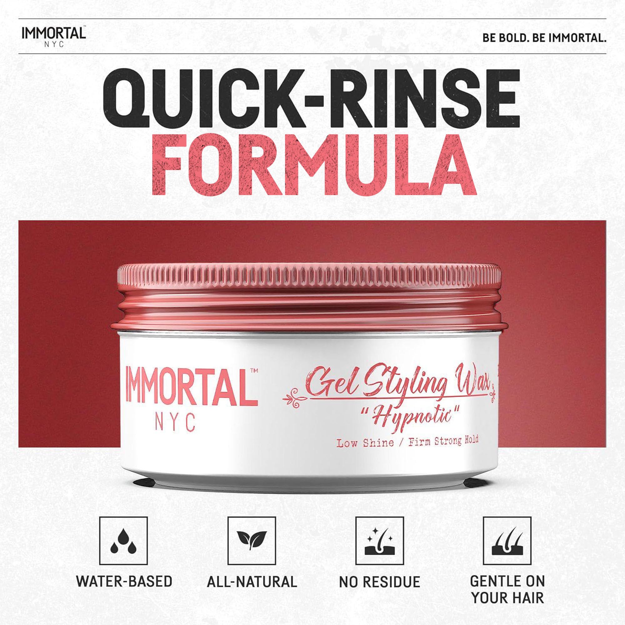 Immortal NYC Hypnotic low-shine finish creates sleek, modern styles