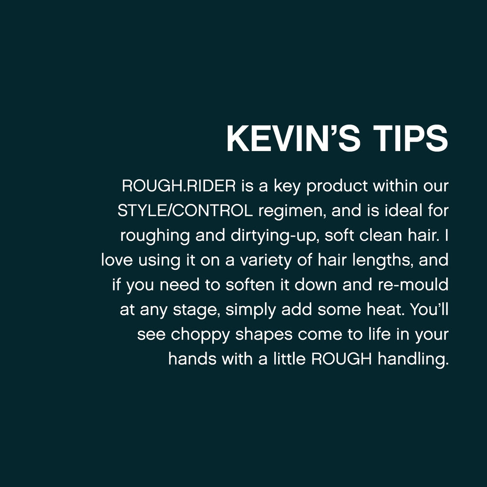 KEVIN.MURPHY ROUGH.RIDER application and styling for versatile looks.