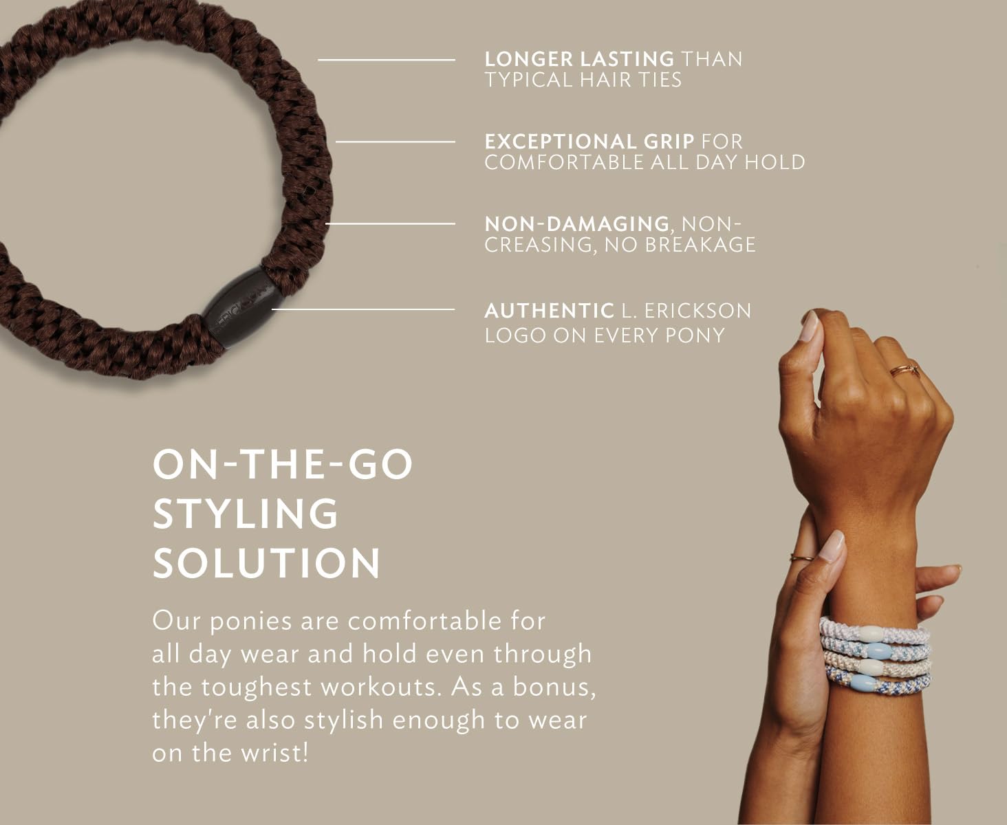 L. Erickson ponytail ties suit all hair types and styles.
