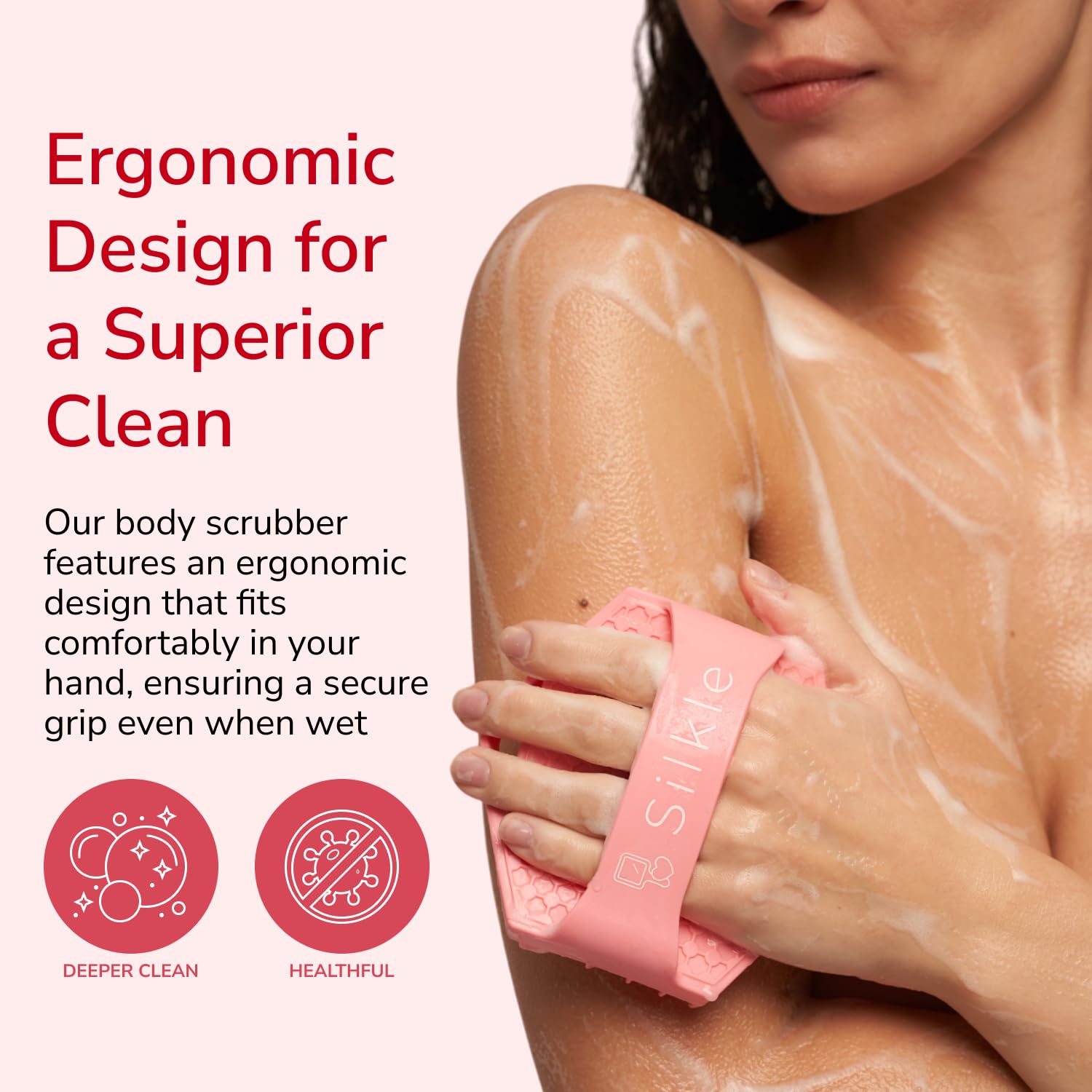 SILKLE silicone body scrubber offers a secure grip for easy, controlled cleansing.