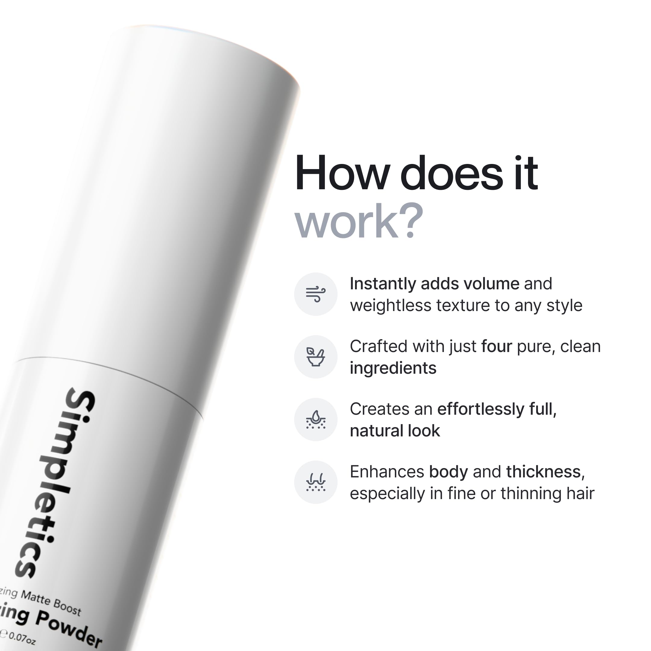 Simpletics powder massaged into hair for light texture.
