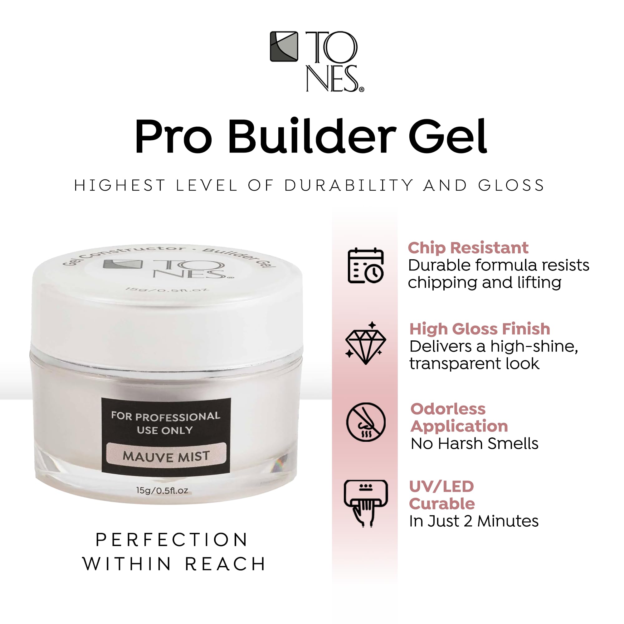 TONES Neo Builder precision brush enables smooth sculpting for clean results.