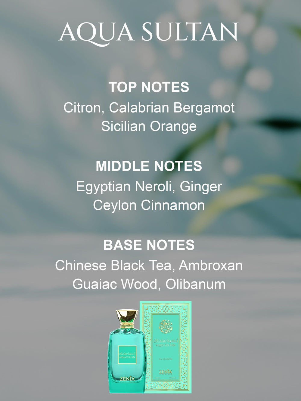 Zenia Aqua Sultan base-notes tea and woods create a lasting, serene trail.